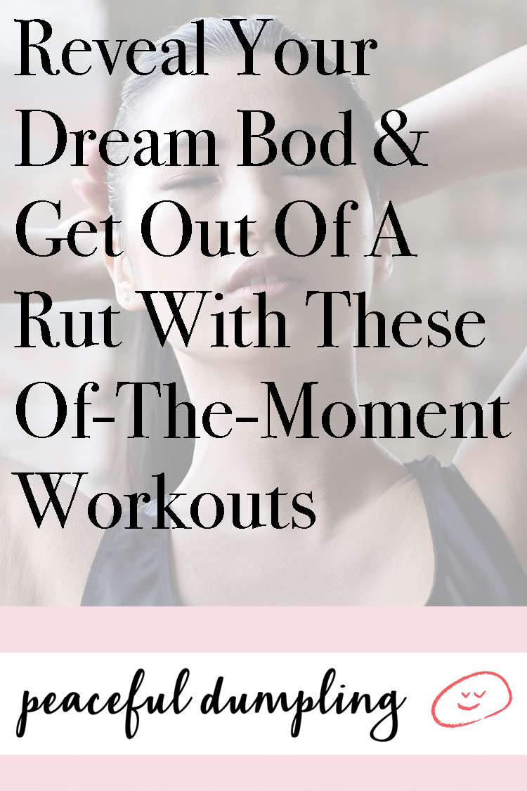 Reveal Your Dream Bod & Get Out Of A Rut With These Of-The-Moment Workouts