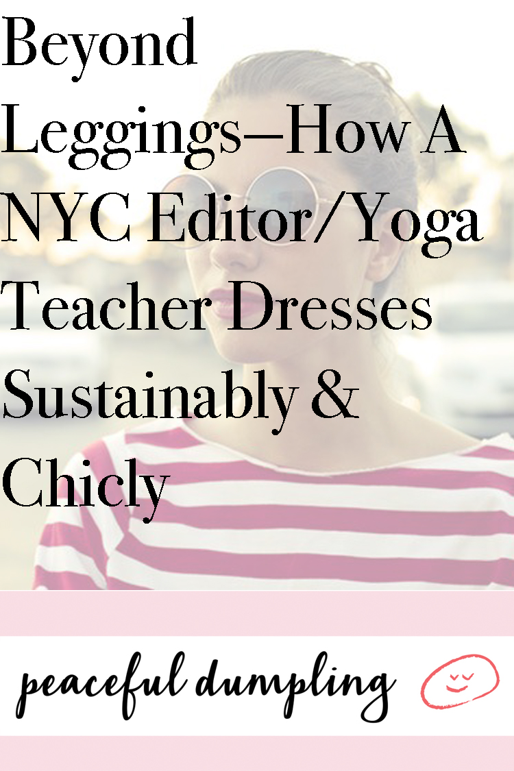 Beyond Leggings—How A NYC Editor/Yoga Teacher Dresses Sustainably & Chicly