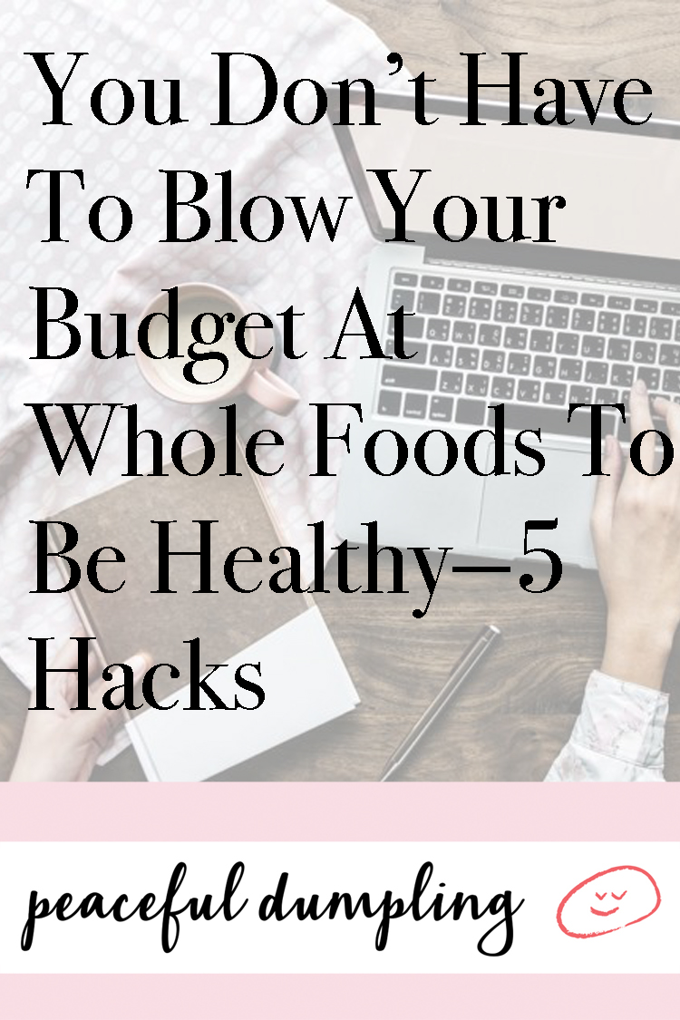 You Don’t Have To Blow Your Budget At Whole Foods To Be Healthy—5 Hacks