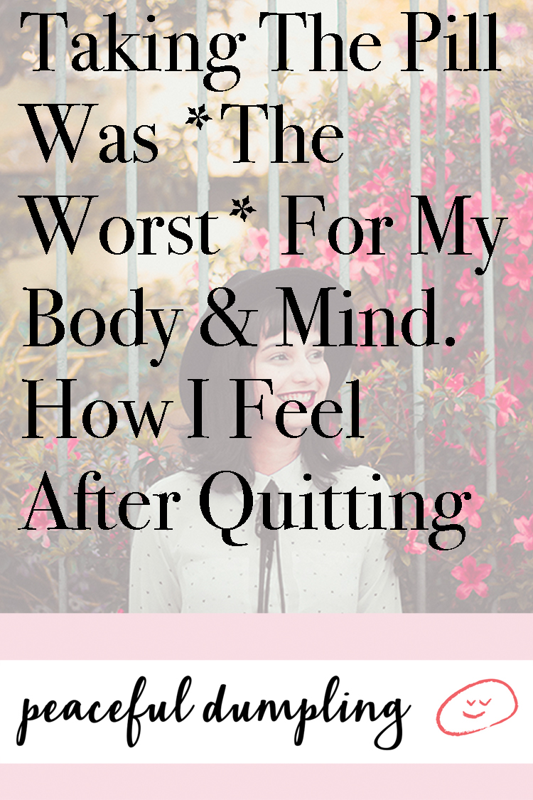 Taking The Pill Was *The Worst* For My Body & Mind. How I Feel After Quitting
