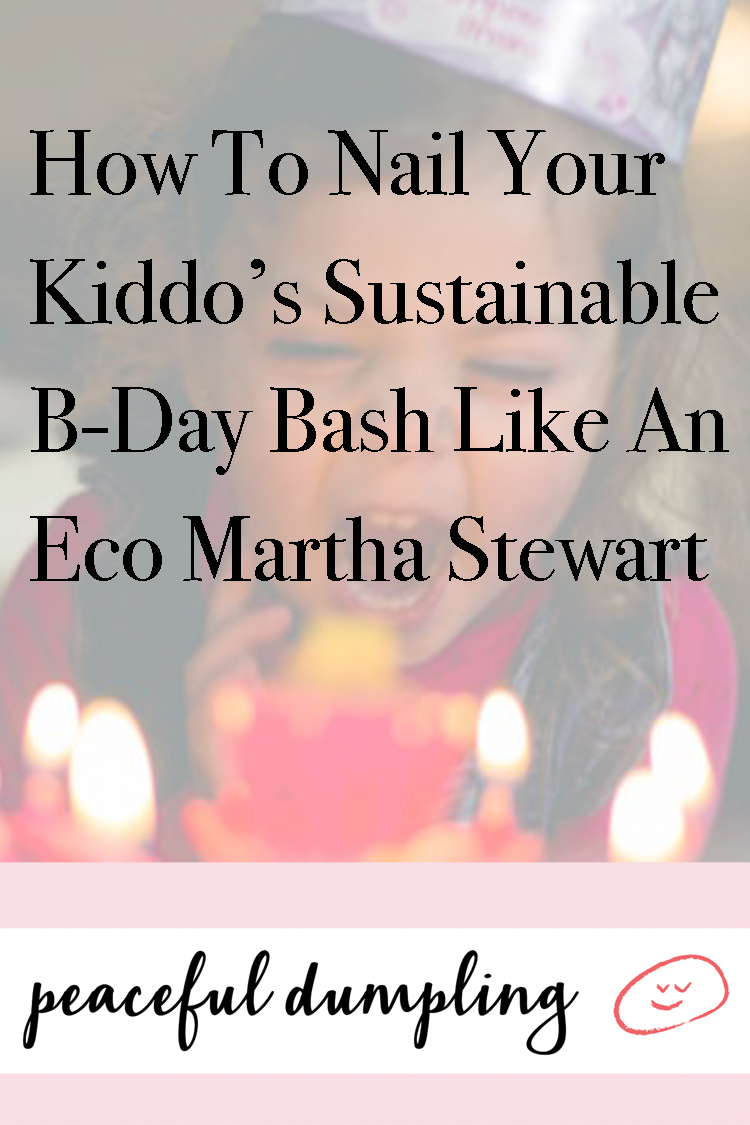 How To Nail Your Kiddo’s Sustainable B-Day Bash Like An Eco Martha Stewart