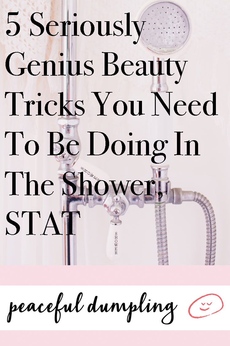 5 Seriously Genius Beauty Tricks You Need To Be Doing In The Shower, STAT