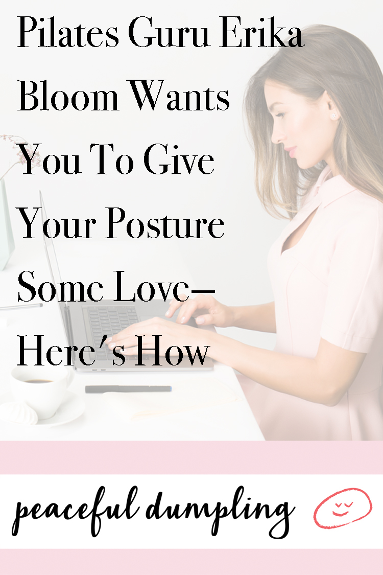 Pilates Guru Erika Bloom Wants You To Give Your Posture Some Love--Here's How