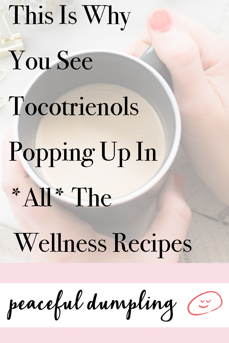 This Is Why You See Tocotrienols Popping Up In *All* The Wellness Spots